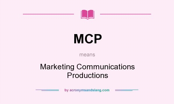 What does MCP mean? It stands for Marketing Communications Productions