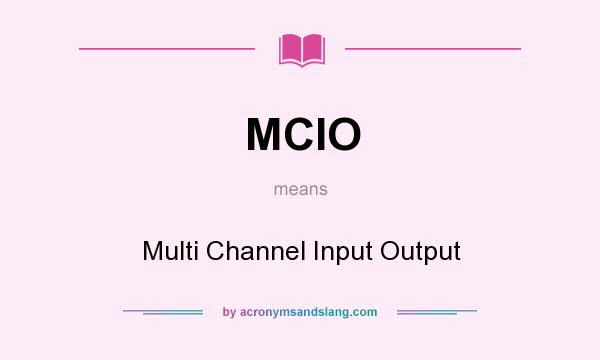 What does MCIO mean? It stands for Multi Channel Input Output
