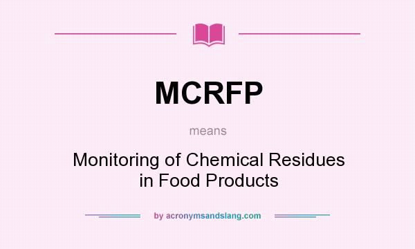 What does MCRFP mean? It stands for Monitoring of Chemical Residues in Food Products