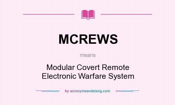 What does MCREWS mean? It stands for Modular Covert Remote Electronic Warfare System