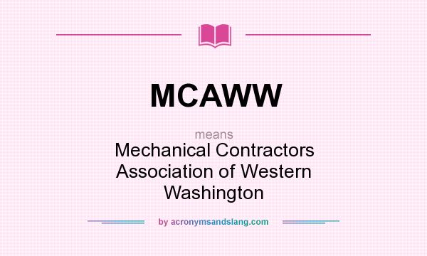 What does MCAWW mean? It stands for Mechanical Contractors Association of Western Washington