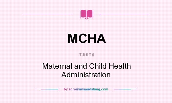 What does MCHA mean? It stands for Maternal and Child Health Administration