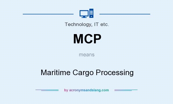 What does MCP mean? It stands for Maritime Cargo Processing