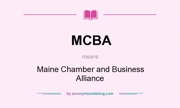 What does MCBA mean? It stands for Maine Chamber and Business Alliance
