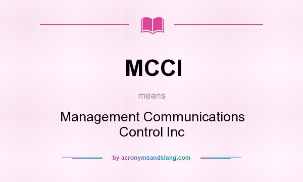 What does MCCI mean? It stands for Management Communications Control Inc