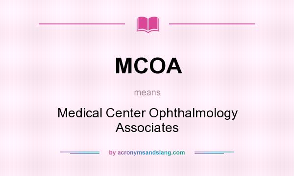 What does MCOA mean? It stands for Medical Center Ophthalmology Associates