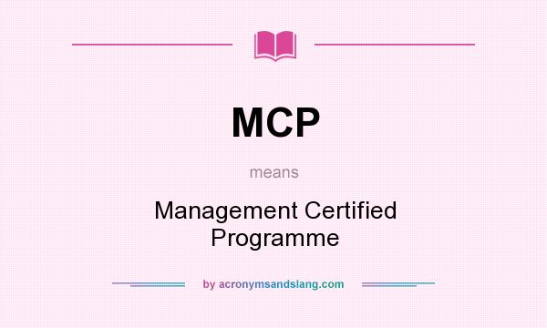 What does MCP mean? It stands for Management Certified Programme