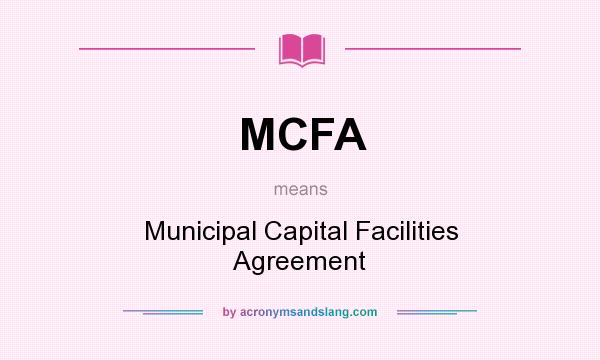 What does MCFA mean? It stands for Municipal Capital Facilities Agreement
