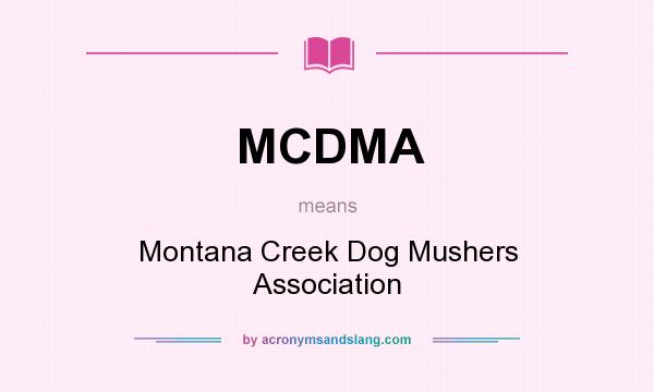 What does MCDMA mean? It stands for Montana Creek Dog Mushers Association