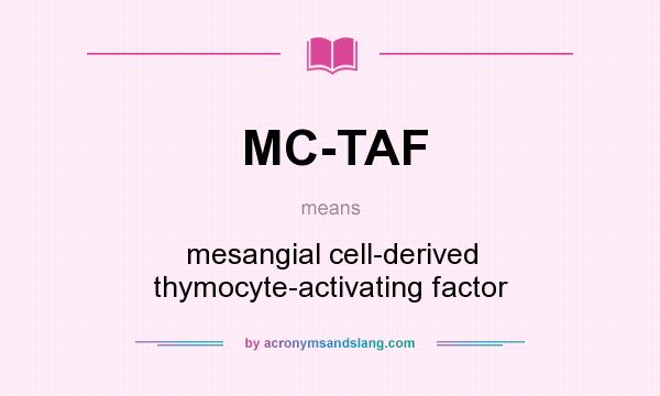 What does MC-TAF mean? It stands for mesangial cell-derived thymocyte-activating factor