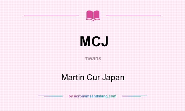 What does MCJ mean? It stands for Martin Cur Japan