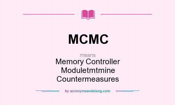 What does MCMC mean? It stands for Memory Controller Moduletmtmine Countermeasures