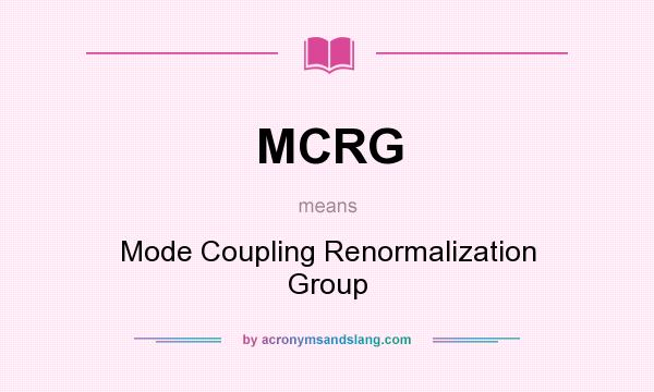 What does MCRG mean? It stands for Mode Coupling Renormalization Group