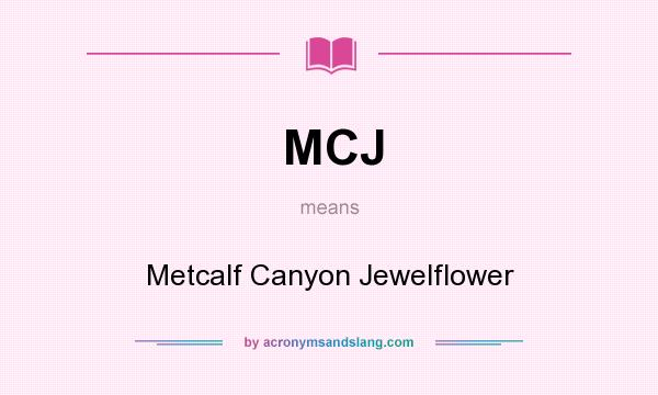 What does MCJ mean? It stands for Metcalf Canyon Jewelflower