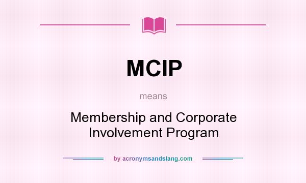 What does MCIP mean? It stands for Membership and Corporate Involvement Program