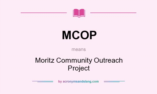 What does MCOP mean? It stands for Moritz Community Outreach Project