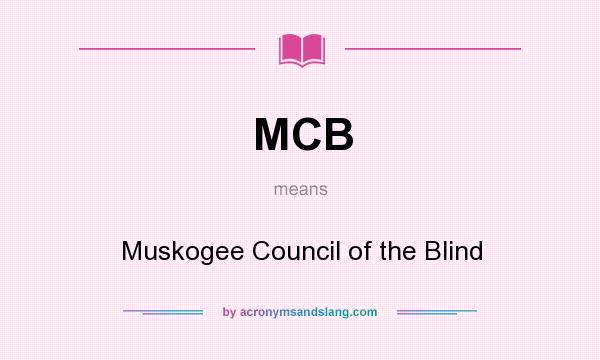 What does MCB mean? It stands for Muskogee Council of the Blind
