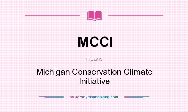 What does MCCI mean? It stands for Michigan Conservation Climate Initiative