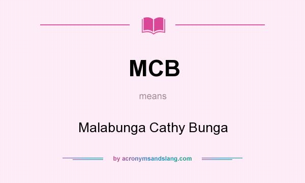 What does MCB mean? It stands for Malabunga Cathy Bunga