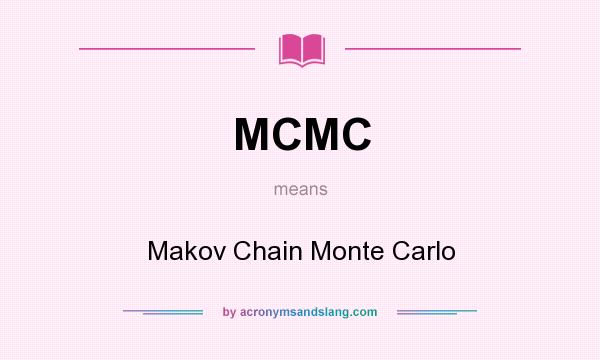 What does MCMC mean? It stands for Makov Chain Monte Carlo