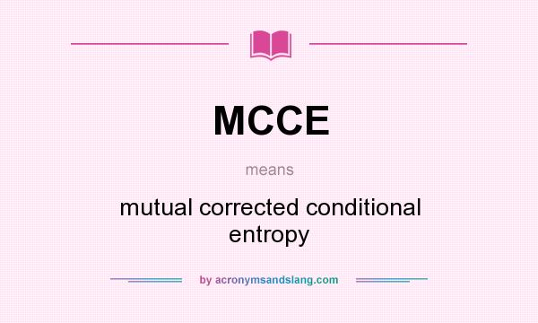 What does MCCE mean? It stands for mutual corrected conditional entropy
