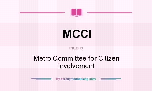 What does MCCI mean? It stands for Metro Committee for Citizen Involvement