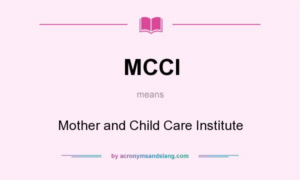 What does MCCI mean? It stands for Mother and Child Care Institute