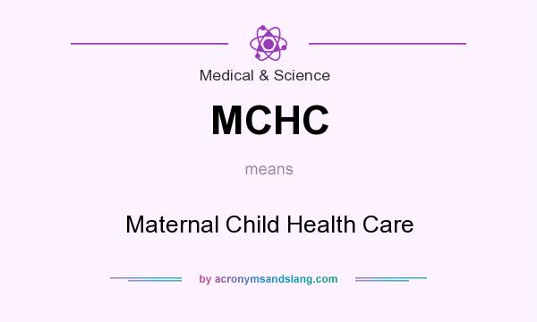 What does MCHC mean? It stands for Maternal Child Health Care