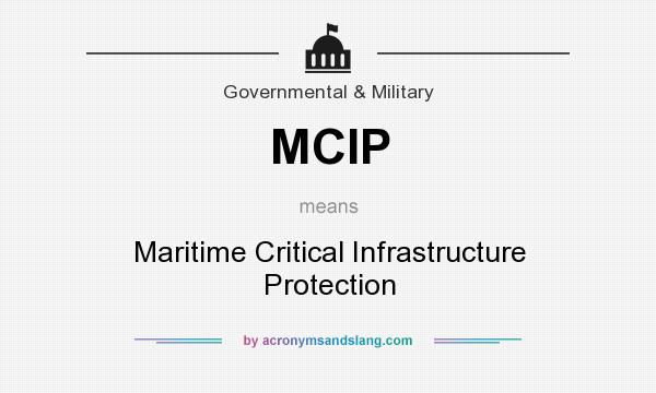 What does MCIP mean? It stands for Maritime Critical Infrastructure Protection