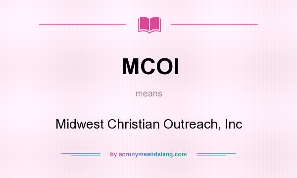 What does MCOI mean? It stands for Midwest Christian Outreach, Inc