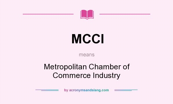 What does MCCI mean? It stands for Metropolitan Chamber of Commerce Industry