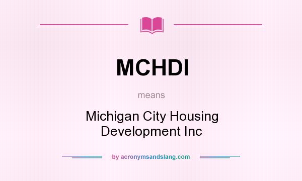 What does MCHDI mean? It stands for Michigan City Housing Development Inc