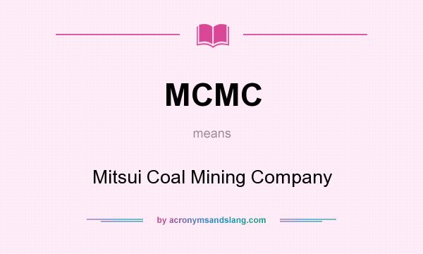 What does MCMC mean? It stands for Mitsui Coal Mining Company