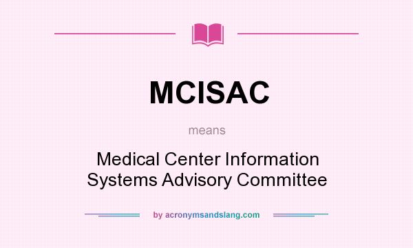 What does MCISAC mean? It stands for Medical Center Information Systems Advisory Committee