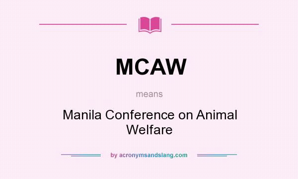 What does MCAW mean? It stands for Manila Conference on Animal Welfare