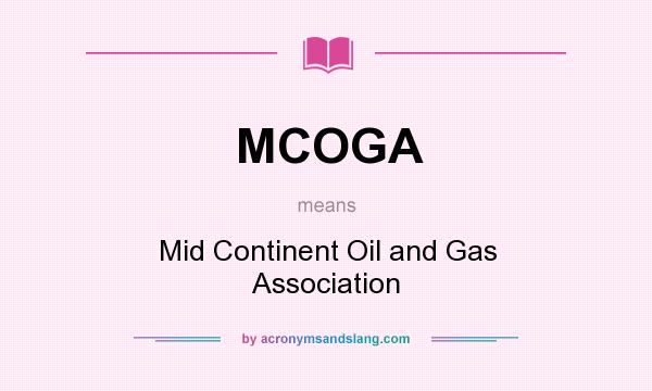 What does MCOGA mean? It stands for Mid Continent Oil and Gas Association