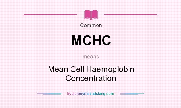 What does MCHC mean? It stands for Mean Cell Haemoglobin Concentration