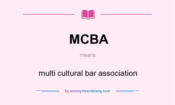 What does MCBA mean? It stands for multi cultural bar association