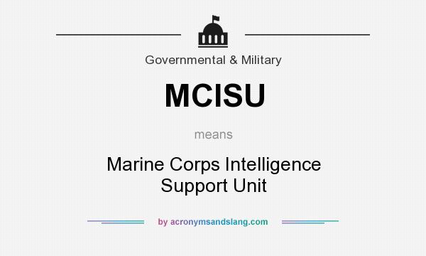What does MCISU mean? It stands for Marine Corps Intelligence Support Unit