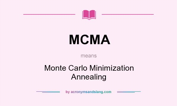 What does MCMA mean? It stands for Monte Carlo Minimization Annealing
