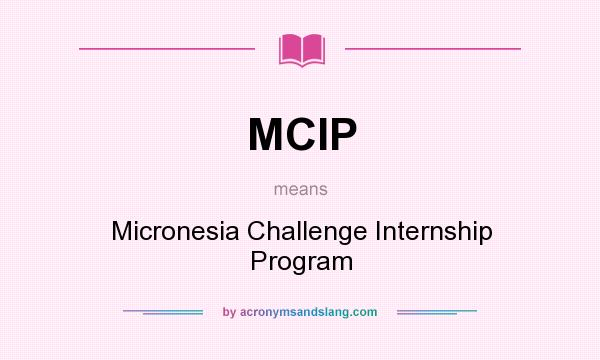 What does MCIP mean? It stands for Micronesia Challenge Internship Program