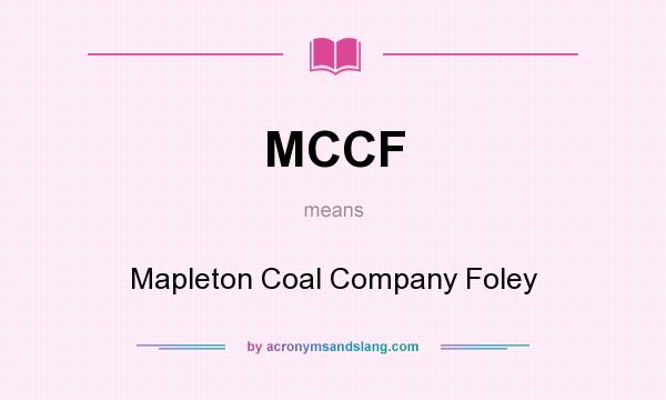 What does MCCF mean? It stands for Mapleton Coal Company Foley