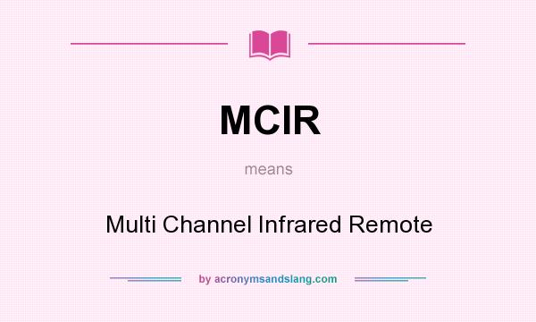 What does MCIR mean? It stands for Multi Channel Infrared Remote