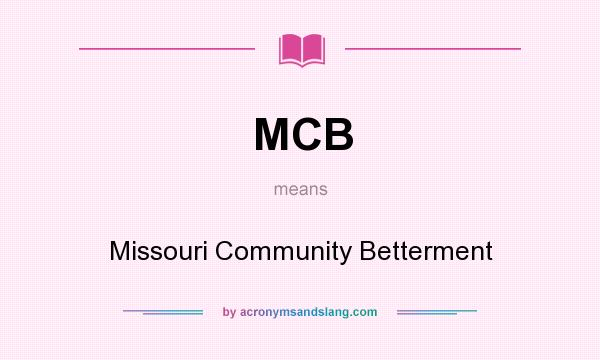 What does MCB mean? It stands for Missouri Community Betterment