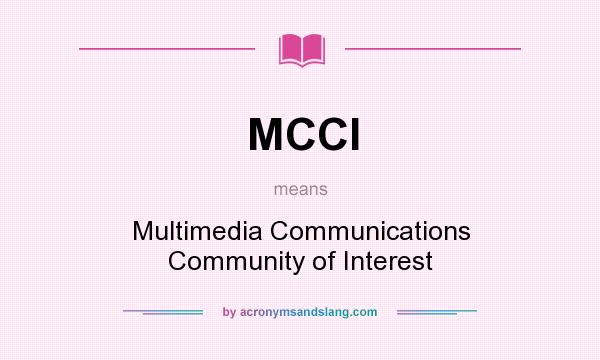 What does MCCI mean? It stands for Multimedia Communications Community of Interest