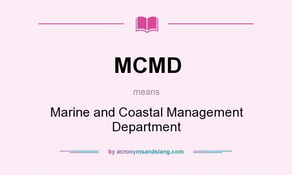 What does MCMD mean? It stands for Marine and Coastal Management Department