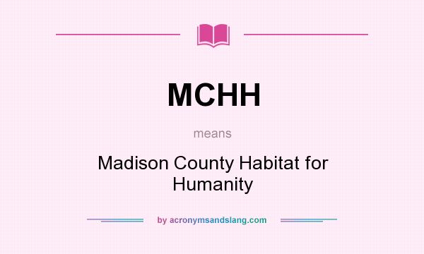What does MCHH mean? It stands for Madison County Habitat for Humanity