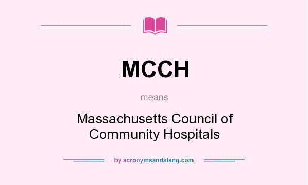 What does MCCH mean? It stands for Massachusetts Council of Community Hospitals