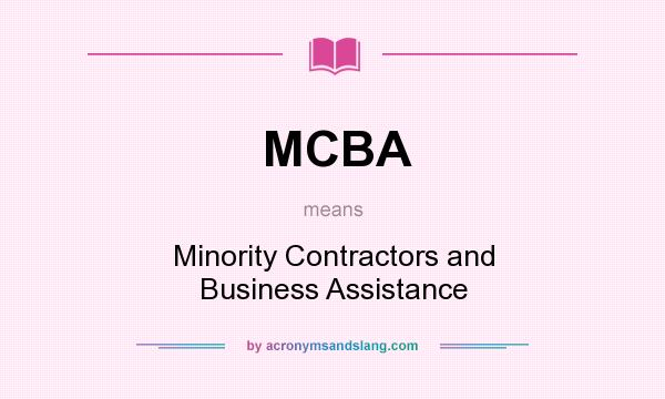 What does MCBA mean? It stands for Minority Contractors and Business Assistance