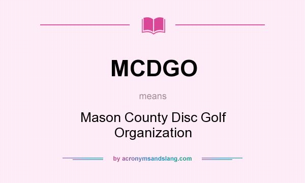 What does MCDGO mean? It stands for Mason County Disc Golf Organization